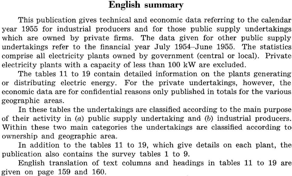 Private electricity plants with a capacity of less than 00 kw are excluded. The tables to 9 contain detailed information on the plants generating or distributing electric energy.