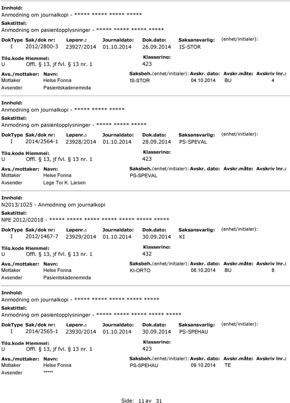 2014 S-SEVAL 423 Avs./mottaker: Navn: Saksbeh. Avskr. dato: Avskr.måte: Avskriv lnr.: S-SEVAL Lege Tor K.