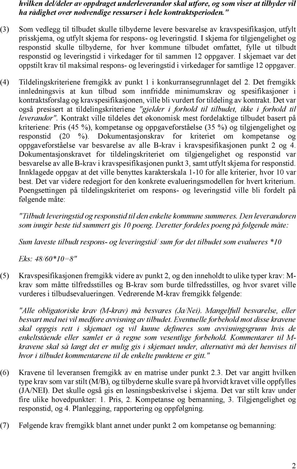 I skjema for tilgjengelighet og responstid skulle tilbyderne, for hver kommune tilbudet omfattet, fylle ut tilbudt responstid og leveringstid i virkedager for til sammen 12 oppgaver.