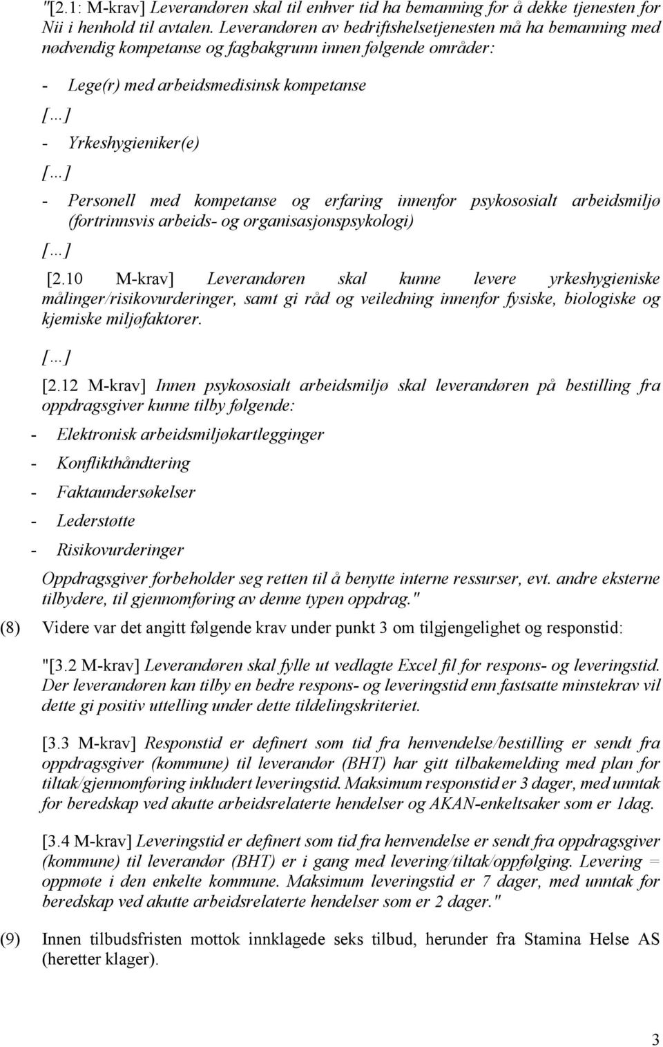 Personell med kompetanse og erfaring innenfor psykososialt arbeidsmiljø (fortrinnsvis arbeids- og organisasjonspsykologi) [ ] [2.