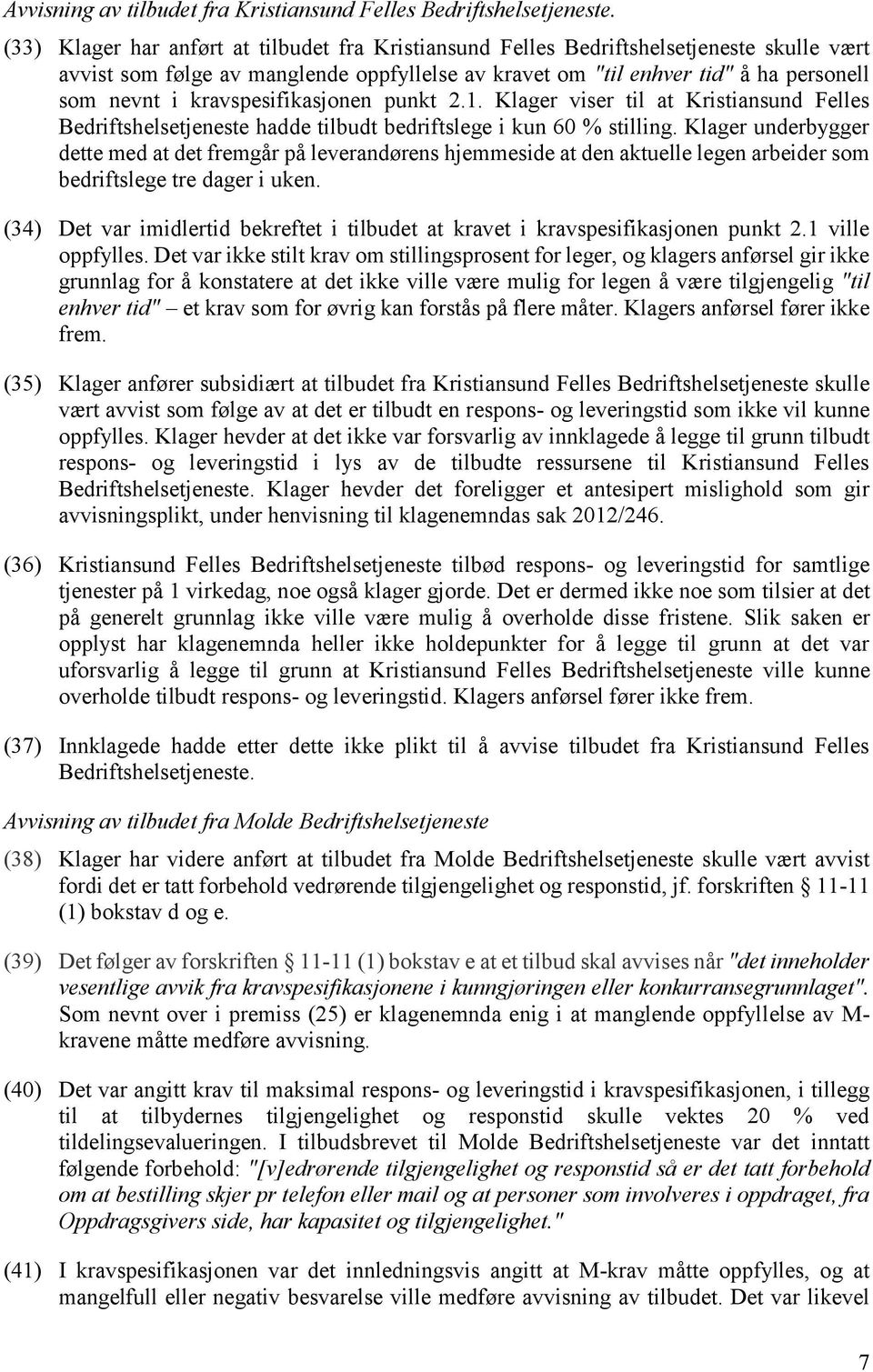 kravspesifikasjonen punkt 2.1. Klager viser til at Kristiansund Felles Bedriftshelsetjeneste hadde tilbudt bedriftslege i kun 60 % stilling.