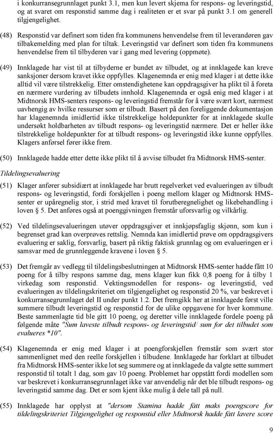 Leveringstid var definert som tiden fra kommunens henvendelse frem til tilbyderen var i gang med levering (oppmøte).