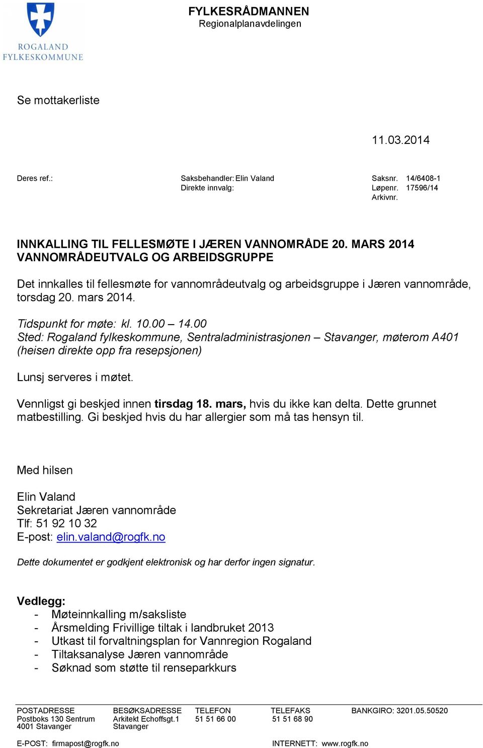 mars 2014. Tidspunkt for møte: kl. 10.00 14.00 Sted: Rogaland fylkeskommune, Sentraladministrasjonen Stavanger, møterom A401 (heisen direkte opp fra resepsjonen) Lunsj serveres i møtet.