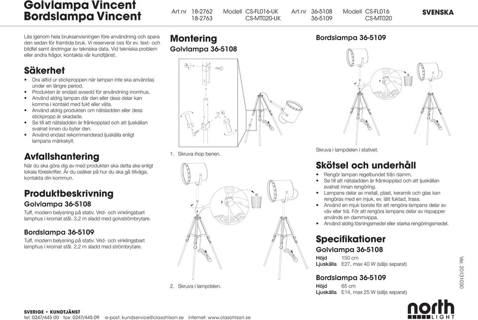 Montering Sõkerhet ò Dra alltid ur stickproppen nõr lampan inte ska anvõndas under en lõngre period. ò Produkten õr endast avsedd f r anvõndning inomhus.