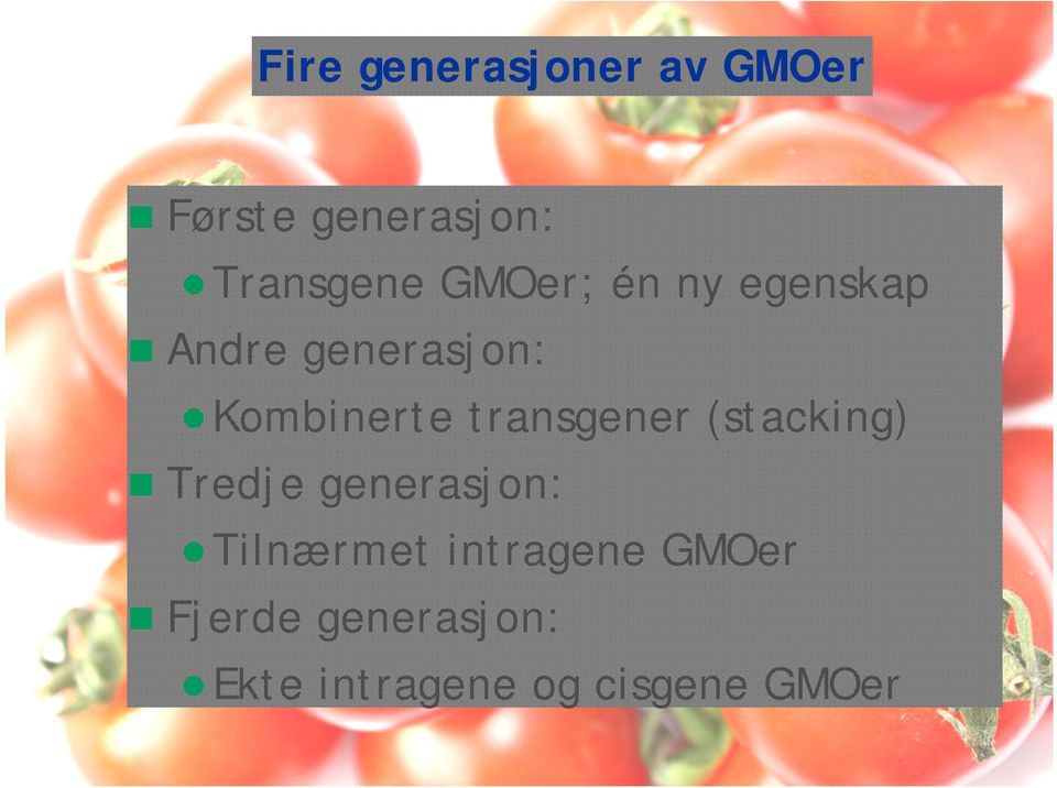 transgener (stacking) Tredje generasjon: Tilnærmet