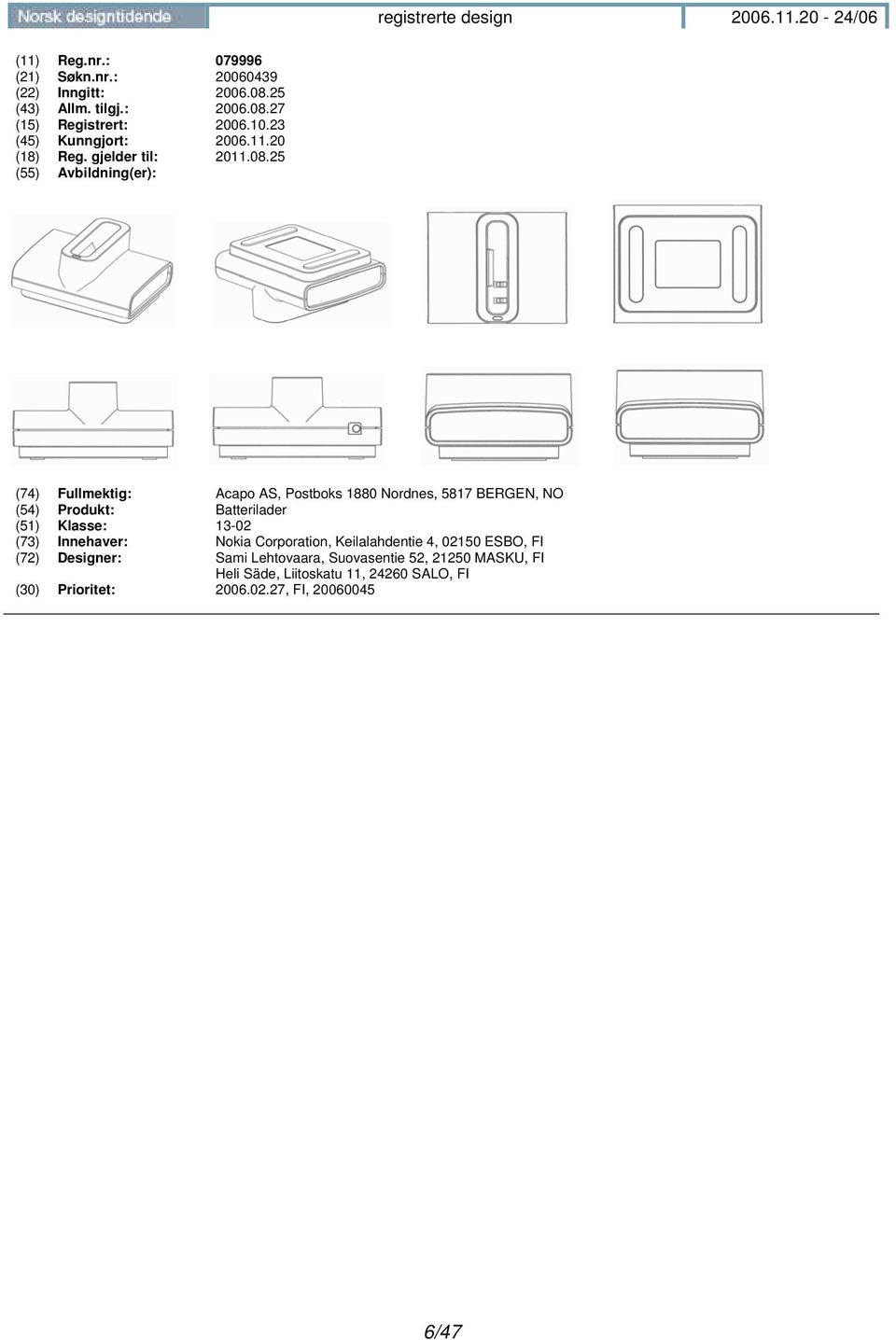 25 (74) Fullmektig: Acapo AS, Postboks 1880 Nordnes, 5817 BERGEN, NO (54) Produkt: Batterilader (51) Klasse: 13-02 (73)