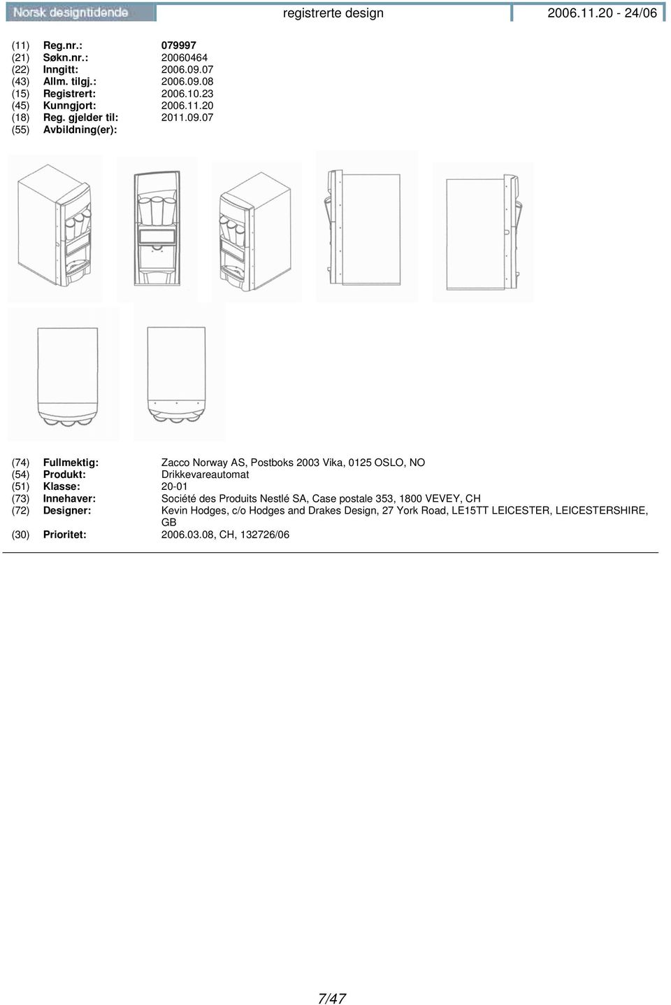 07 (74) Fullmektig: Zacco Norway AS, Postboks 2003 Vika, 0125 OSLO, NO (54) Produkt: Drikkevareautomat (51) Klasse: 20-01 (73)