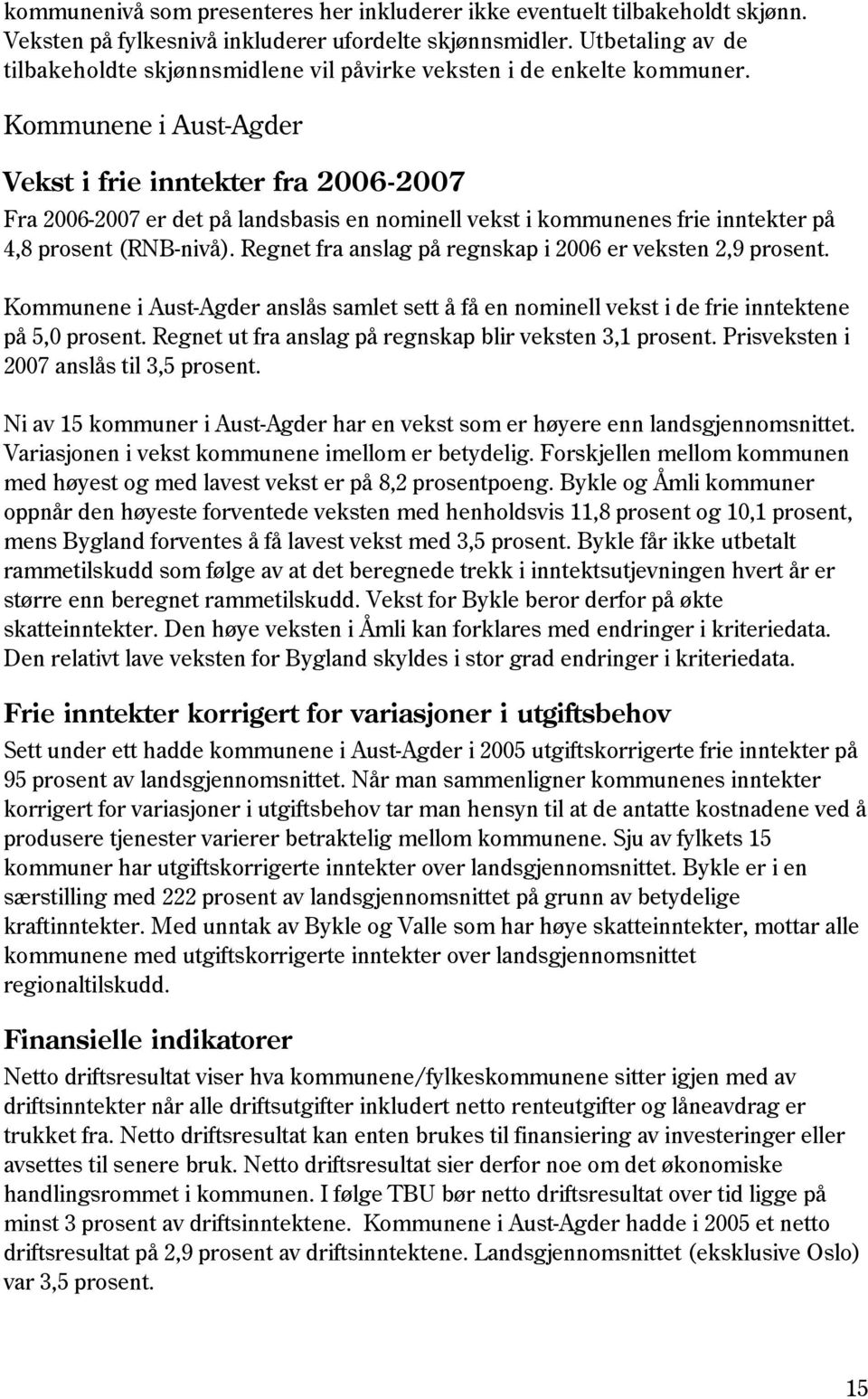 Kommunene i Aust-Agder Vekst i frie inntekter fra 2006-2007 Fra 2006-2007 er det på landsbasis en nominell vekst i kommunenes frie inntekter på 4,8 prosent (RNB-nivå).