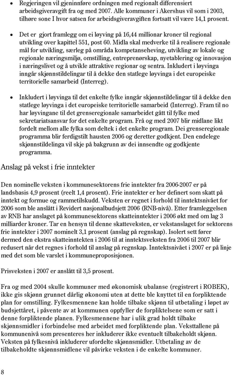 Det er gjort framlegg om ei løyving på 16,44 millionar kroner til regional utvikling over kapittel 551, post 60.