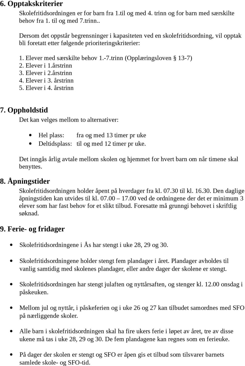 Elever med særskilte behov 1.-7.trinn (Opplæringsloven 13-7) 2. Elever i 1.årstrinn 3. Elever i 2.årstrinn 4. Elever i 3. årstrinn 5. Elever i 4. årstrinn 7.