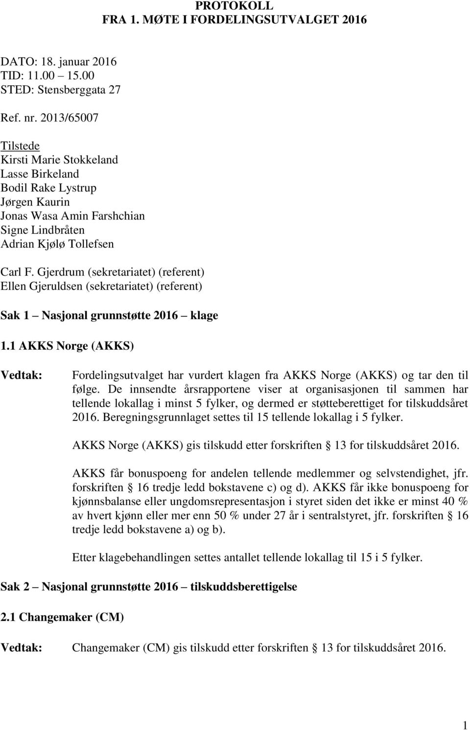 Gjerdrum (sekretariatet) (referent) Ellen Gjeruldsen (sekretariatet) (referent) Sak 1 Nasjonal grunnstøtte 2016 klage 1.