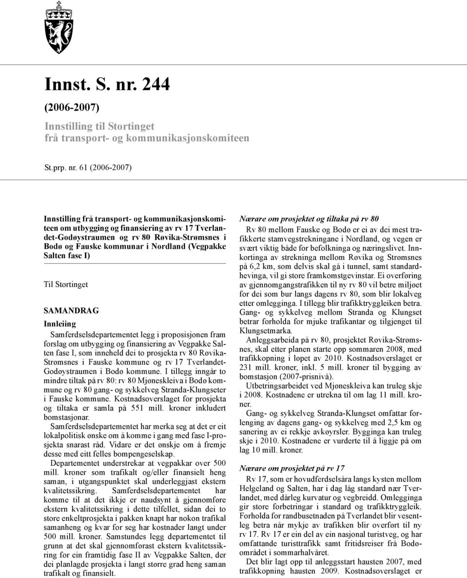 61 (2006-2007) Innstilling frå transport- og kommunikasjonskomiteen om utbygging og finansiering av rv 17 Tverlandet-Godøystraumen og rv 80 Røvika-Strømsnes i Bodø og Fauske kommunar i Nordland