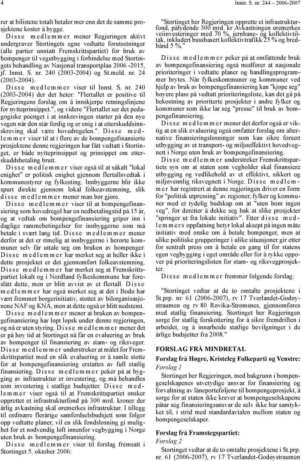 forbindelse med Stortingets behandling av Nasjonal transportplan 2006-2015, jf. Innst. S. nr.