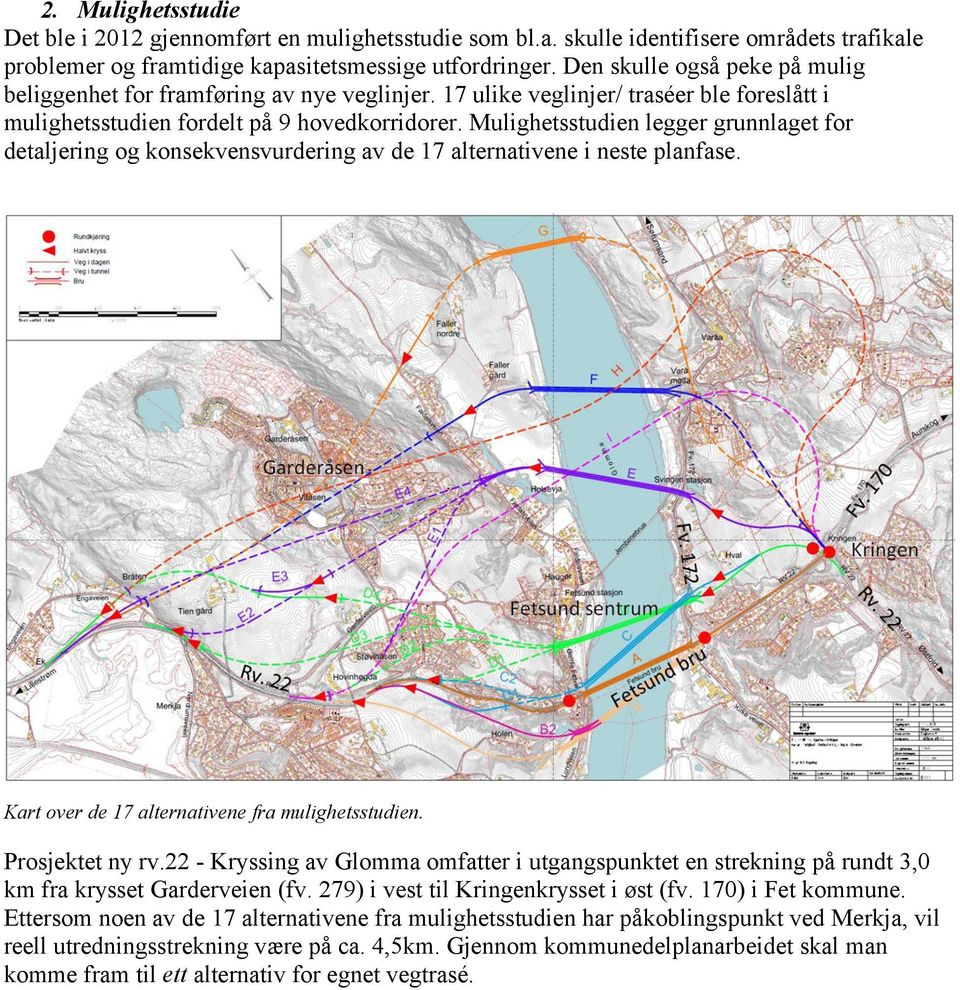 Mulighetsstudien legger grunnlaget for detaljering og konsekvensvurdering av de 17 alternativene i neste planfase. Kart over de 17 alternativene fra mulighetsstudien. Prosjektet ny rv.