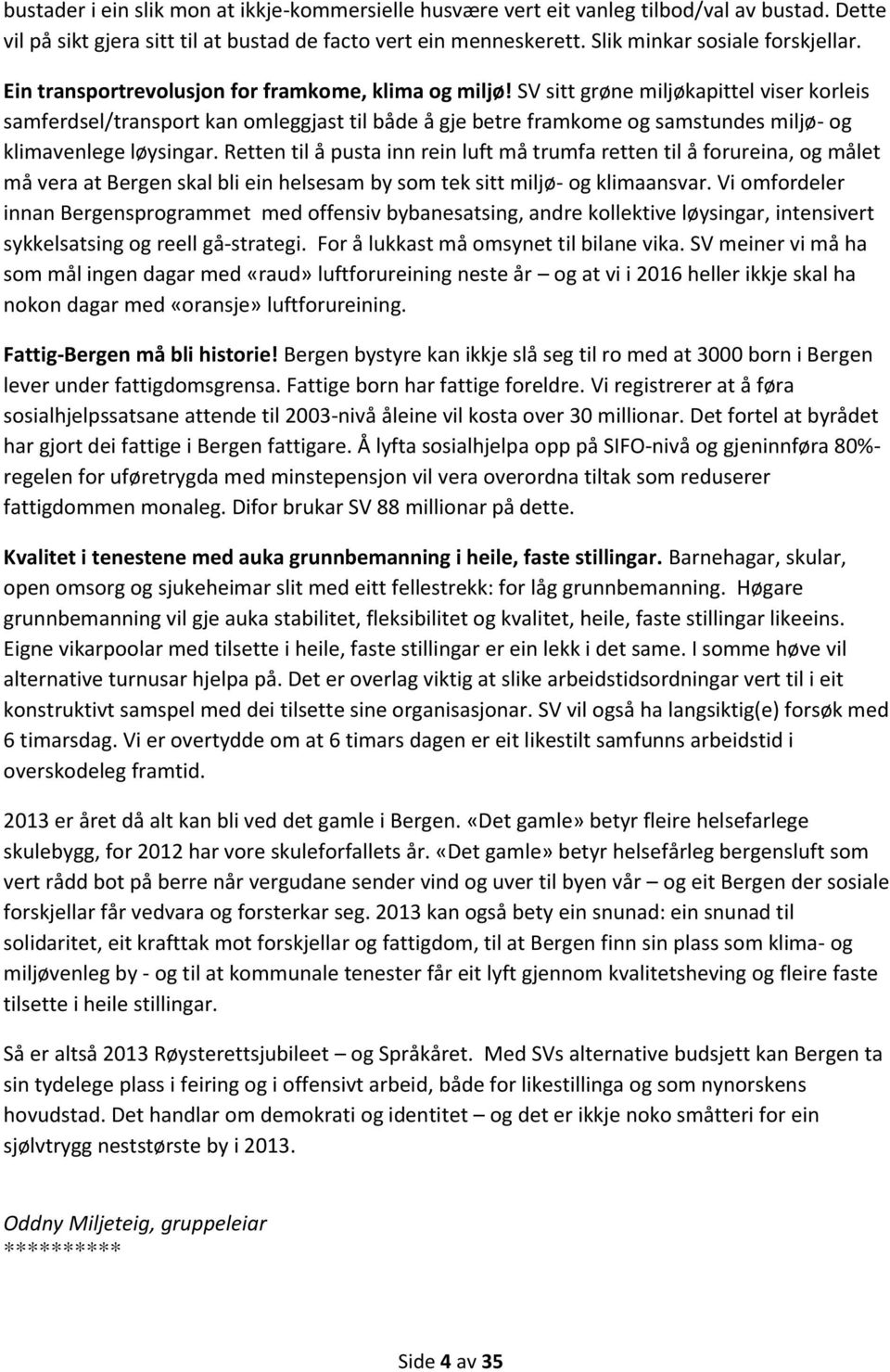 SV sitt grøne miljøkapittel viser korleis samferdsel/transport kan omleggjast til både å gje betre framkome og samstundes miljø- og klimavenlege løysingar.