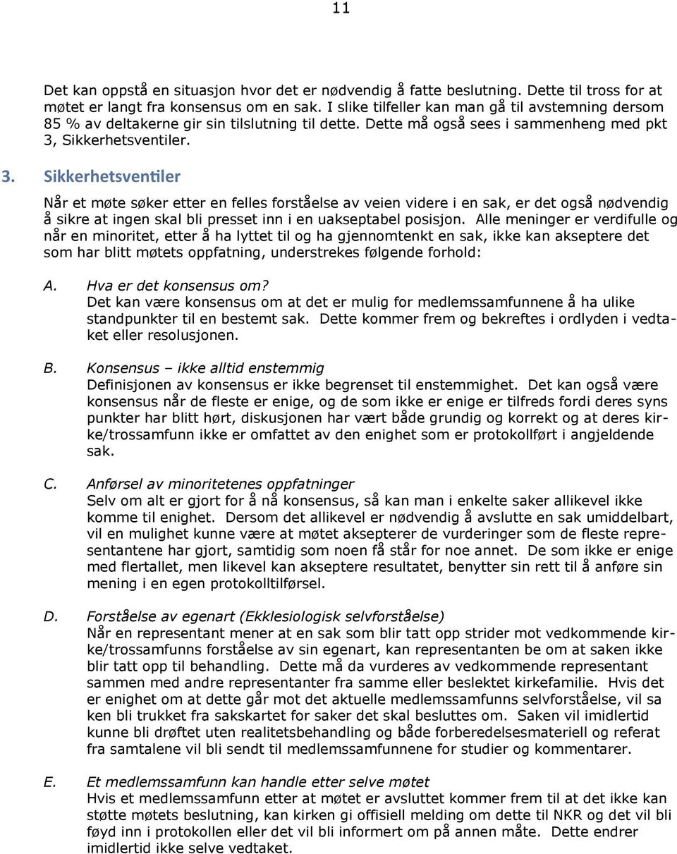 Sikkerhetsventiler. 3. Sikkerhetsventiler Når et møte søker etter en felles forståelse av veien videre i en sak, er det også nødvendig å sikre at ingen skal bli presset inn i en uakseptabel posisjon.