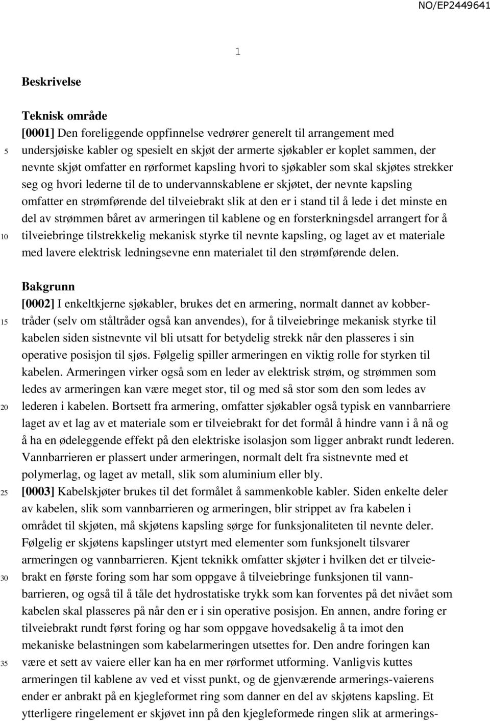 tilveiebrakt slik at den er i stand til å lede i det minste en del av strømmen båret av armeringen til kablene og en forsterkningsdel arrangert for å tilveiebringe tilstrekkelig mekanisk styrke til