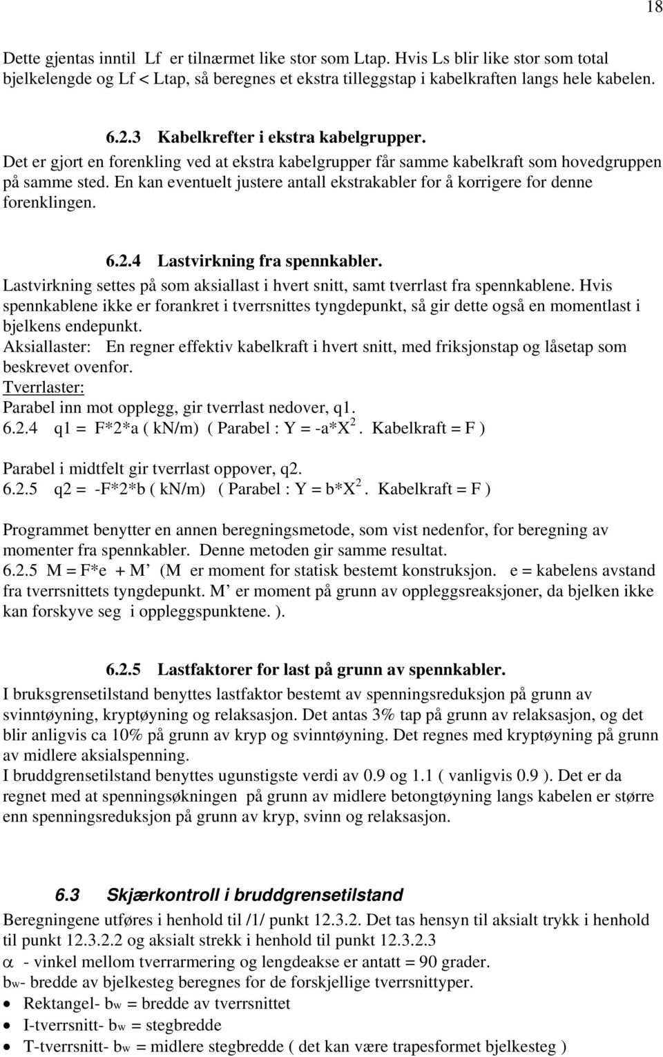 En kan eventuelt justere antall ekstrakabler for å korrigere for denne forenklingen. 6.2.4 Lastvirkning fra spennkabler.