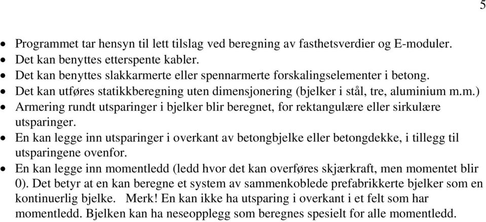 En kan legge inn utsparinger i overkant av betongbjelke eller betongdekke, i tillegg til utsparingene ovenfor.