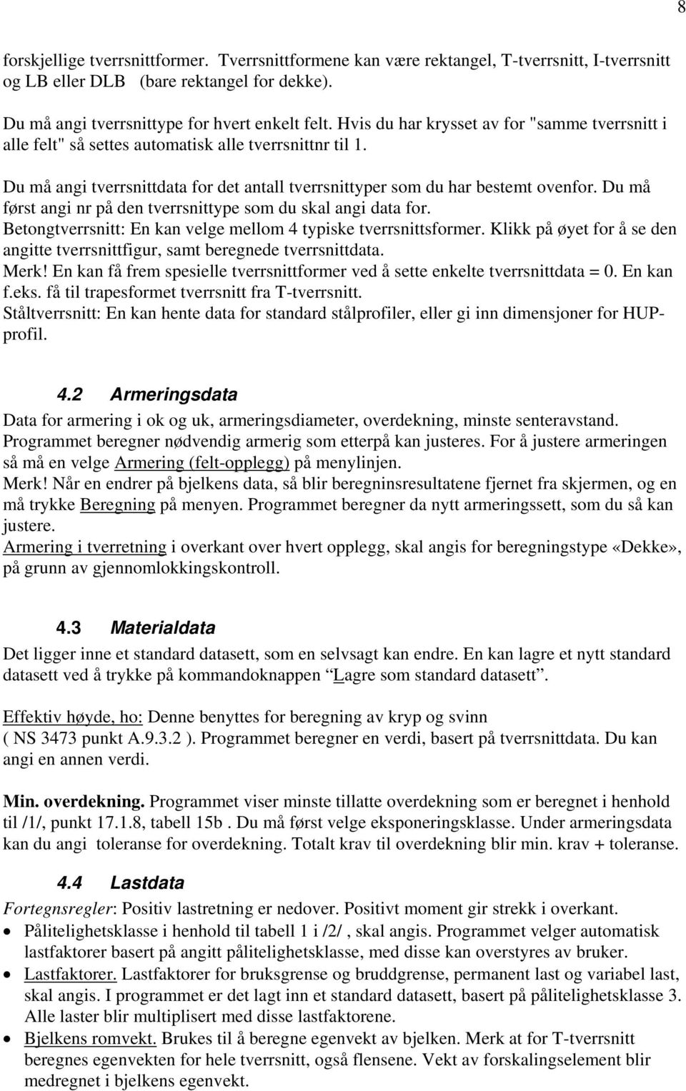 Du må først angi nr på den tverrsnittype som du skal angi data for. Betongtverrsnitt: En kan velge mellom 4 typiske tverrsnittsformer.