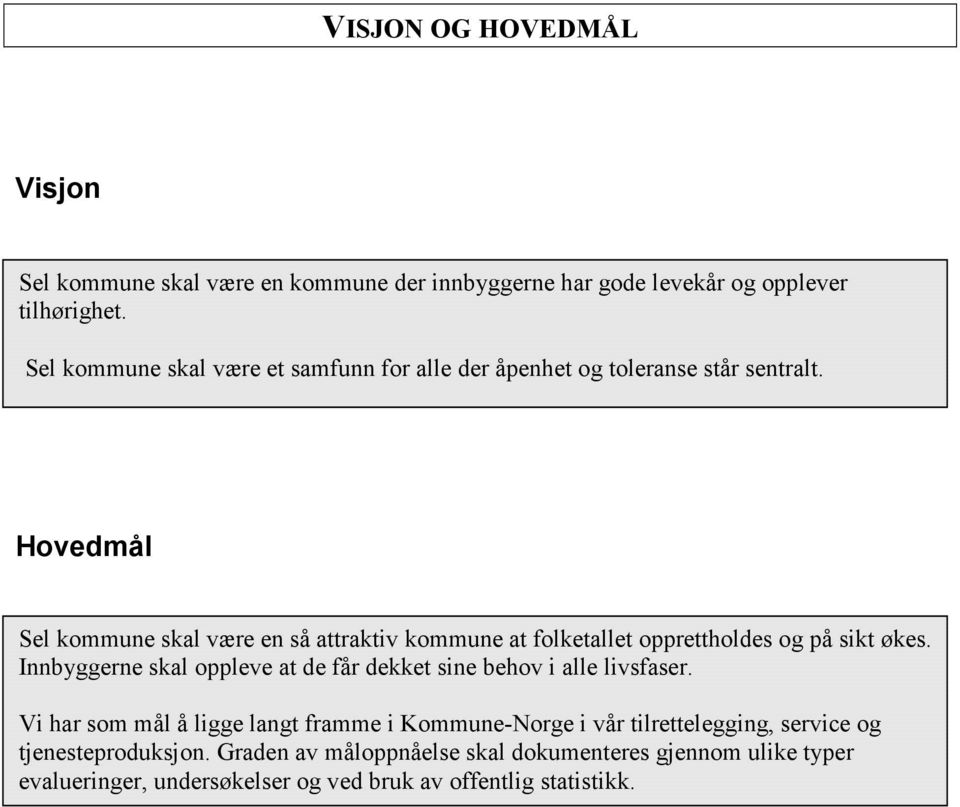 Hovedmål Sel kommune skal være en så attraktiv kommune at folketallet opprettholdes og på sikt økes.