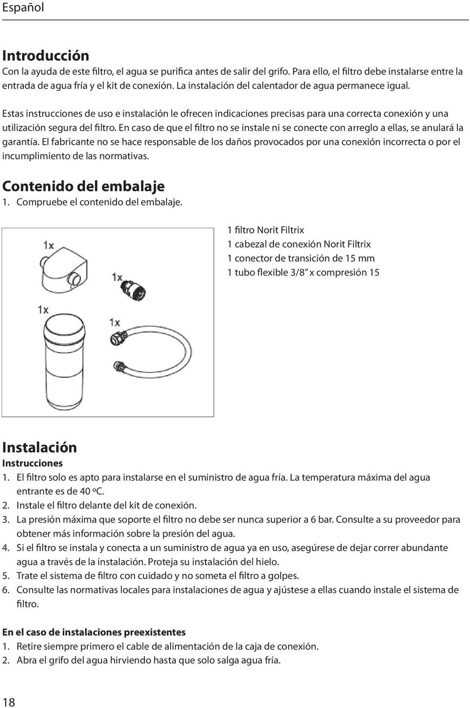 En caso de que el filtro no se instale ni se conecte con arreglo a ellas, se anulará la garantía.