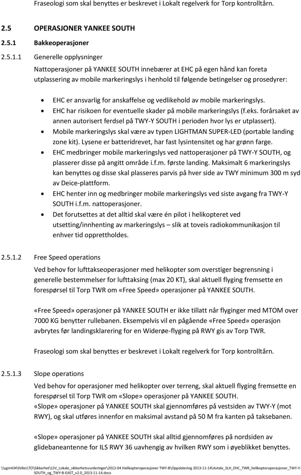 1 Generelle opplysninger Nattoperasjoner på ANKEE SOUTH innebærer at EHC på egen hånd kan foreta utplassering av mobile markeringslys i henhold til følgende betingelser og prosedyrer: EHC er