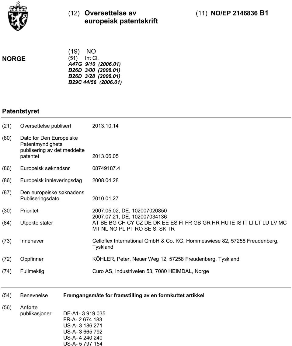 4 (86) Europeisk innleveringsdag 08.04.28 (87) Den europeiske søknadens Publiseringsdato.01.27 () Prioritet 07.