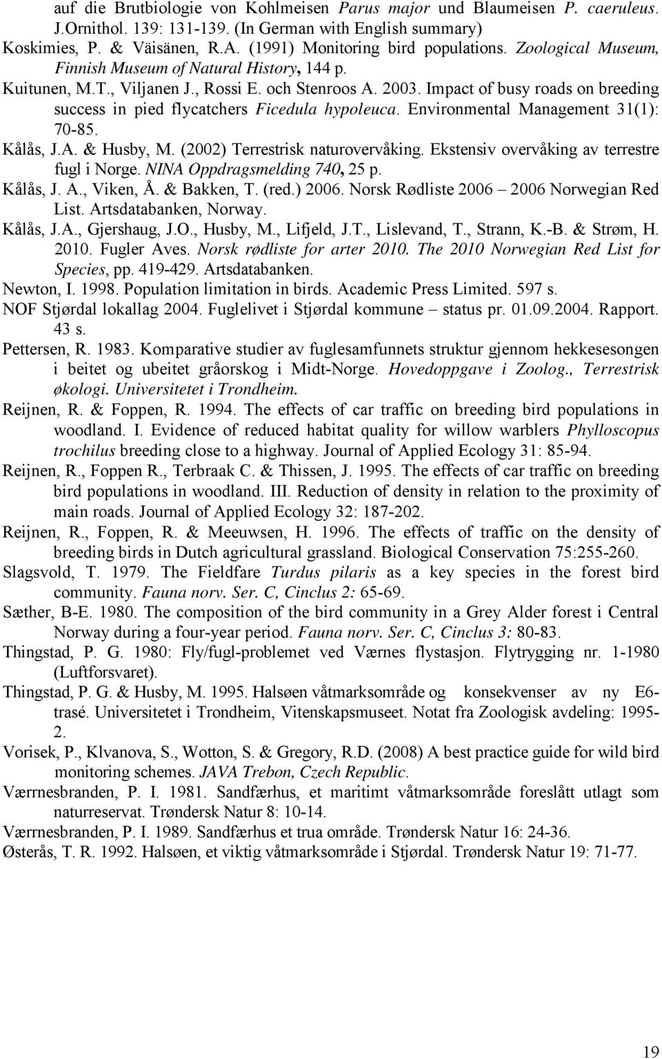 Impact of busy roads on breeding success in pied flycatchers Ficedula hypoleuca. Environmental Management 31(1): 70-85. Kålås, J.A. & Husby, M. (2002) Terrestrisk naturovervåking.