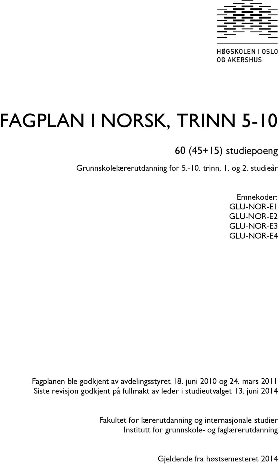 juni 2010 og 24. mars 2011 Siste revisjon godkjent på fullmakt av leder i studieutvalget 13.