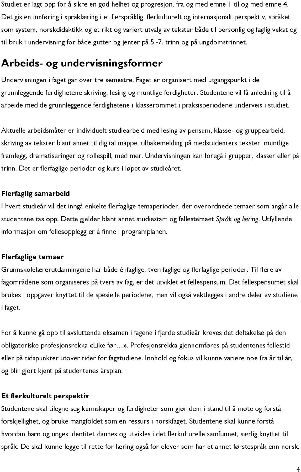 faglig vekst og til bruk i undervisning for både gutter og jenter på 5.-7. trinn og på ungdomstrinnet. Arbeids- og undervisningsformer Undervisningen i faget går over tre semestre.