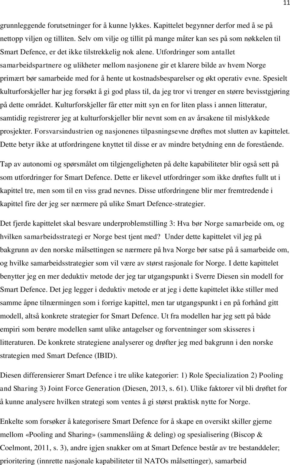 Utfordringer som antallet samarbeidspartnere og ulikheter mellom nasjonene gir et klarere bilde av hvem Norge primært bør samarbeide med for å hente ut kostnadsbesparelser og økt operativ evne.