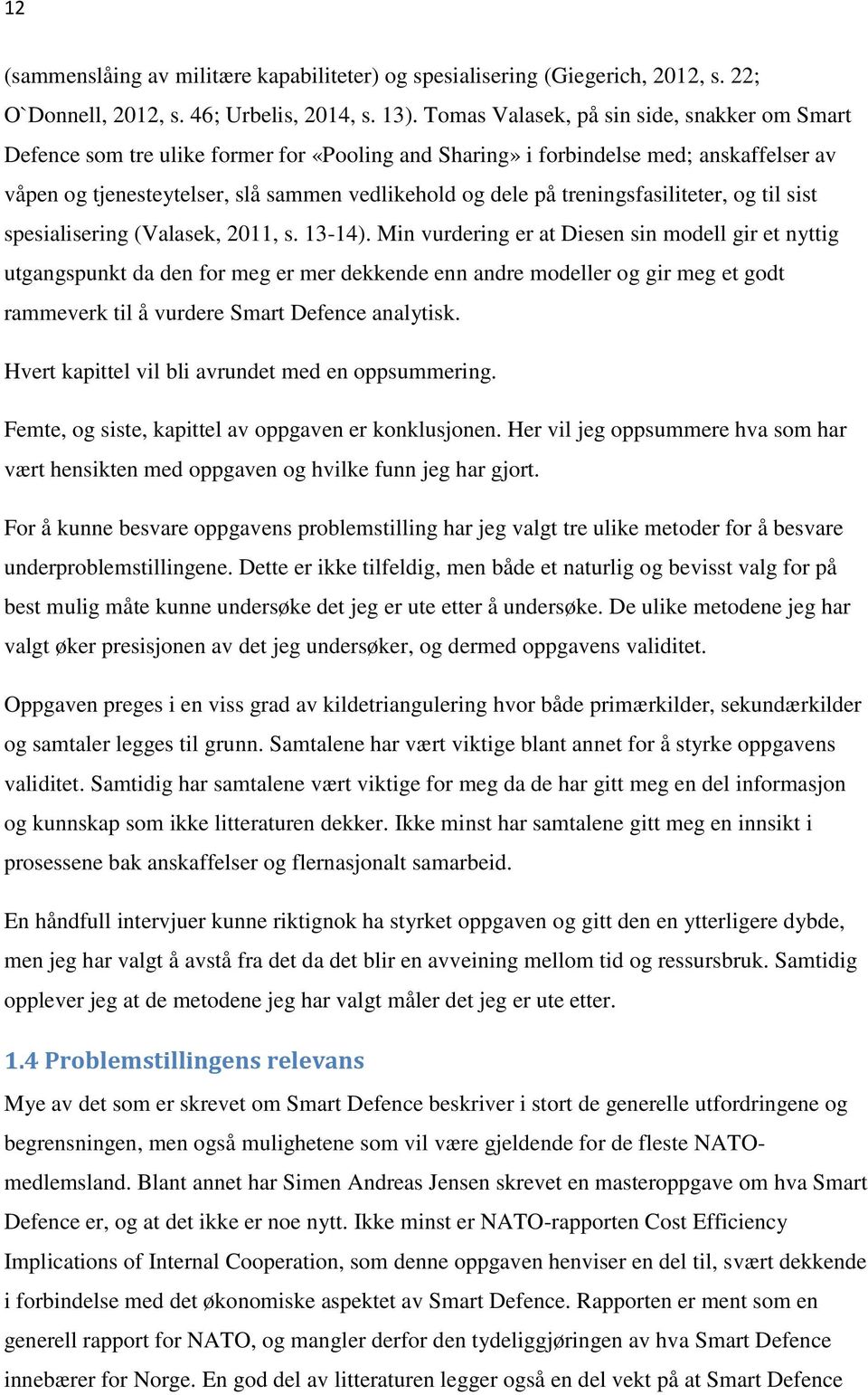 treningsfasiliteter, og til sist spesialisering (Valasek, 2011, s. 13-14).