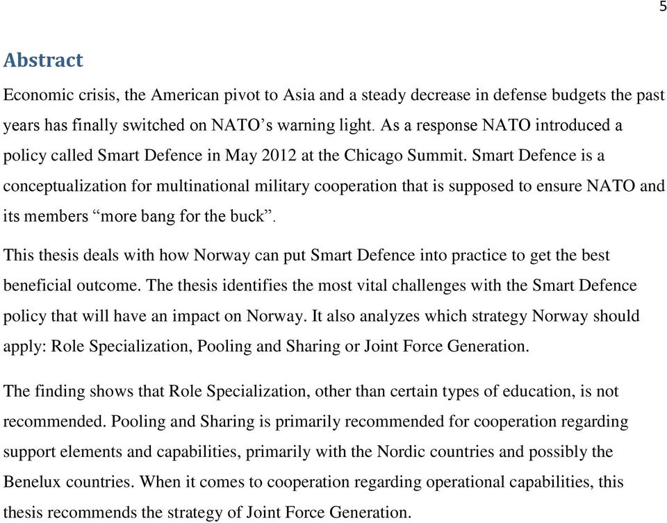 Smart Defence is a conceptualization for multinational military cooperation that is supposed to ensure NATO and its members more bang for the buck.