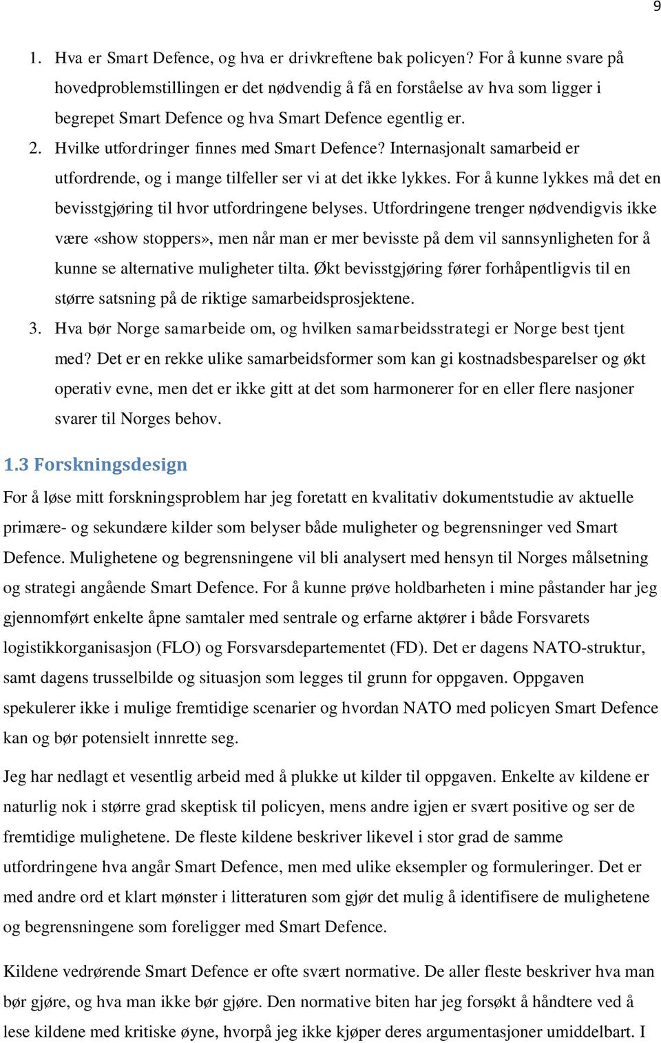 Hvilke utfordringer finnes med Smart Defence? Internasjonalt samarbeid er utfordrende, og i mange tilfeller ser vi at det ikke lykkes.