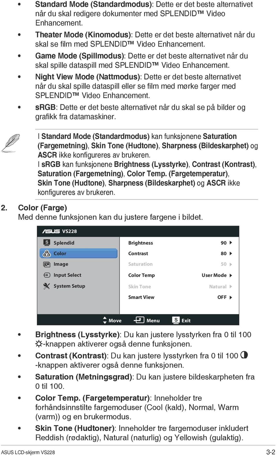 Game Mode (Spillmodus): Dette er det beste alternativet når du skal spille dataspill med SPLENDID Video Enhancement.