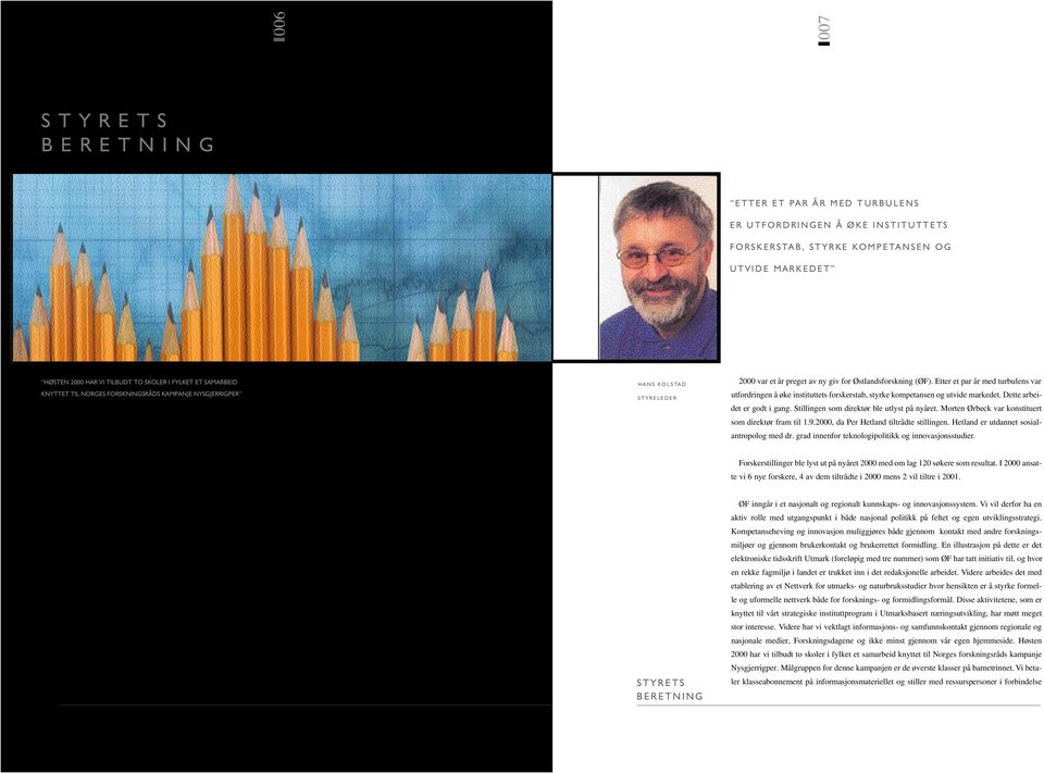 giv for Østlandsforskning (ØF). Etter et par år med turbulens var utfordringen å øke instituttets forskerstab, styrke kompetansen og utvide markedet. Dette arbeidet er godt i gang.