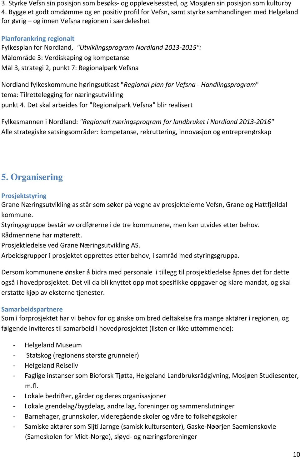 "Utviklingsprogram Nordland 2013-2015": Målområde 3: Verdiskaping og kompetanse Mål 3, strategi 2, punkt 7: Regionalpark Vefsna Nordland fylkeskommune høringsutkast "Regional plan for Vefsna -