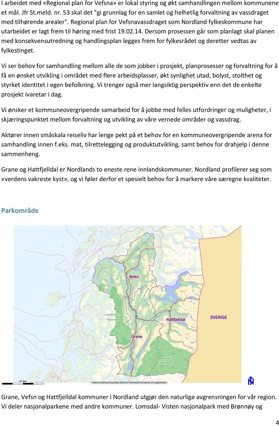 Regional plan for Vefsnavassdraget som Nordland fylkeskommune har utarbeidet er lagt frem til høring med frist 19.02.14.