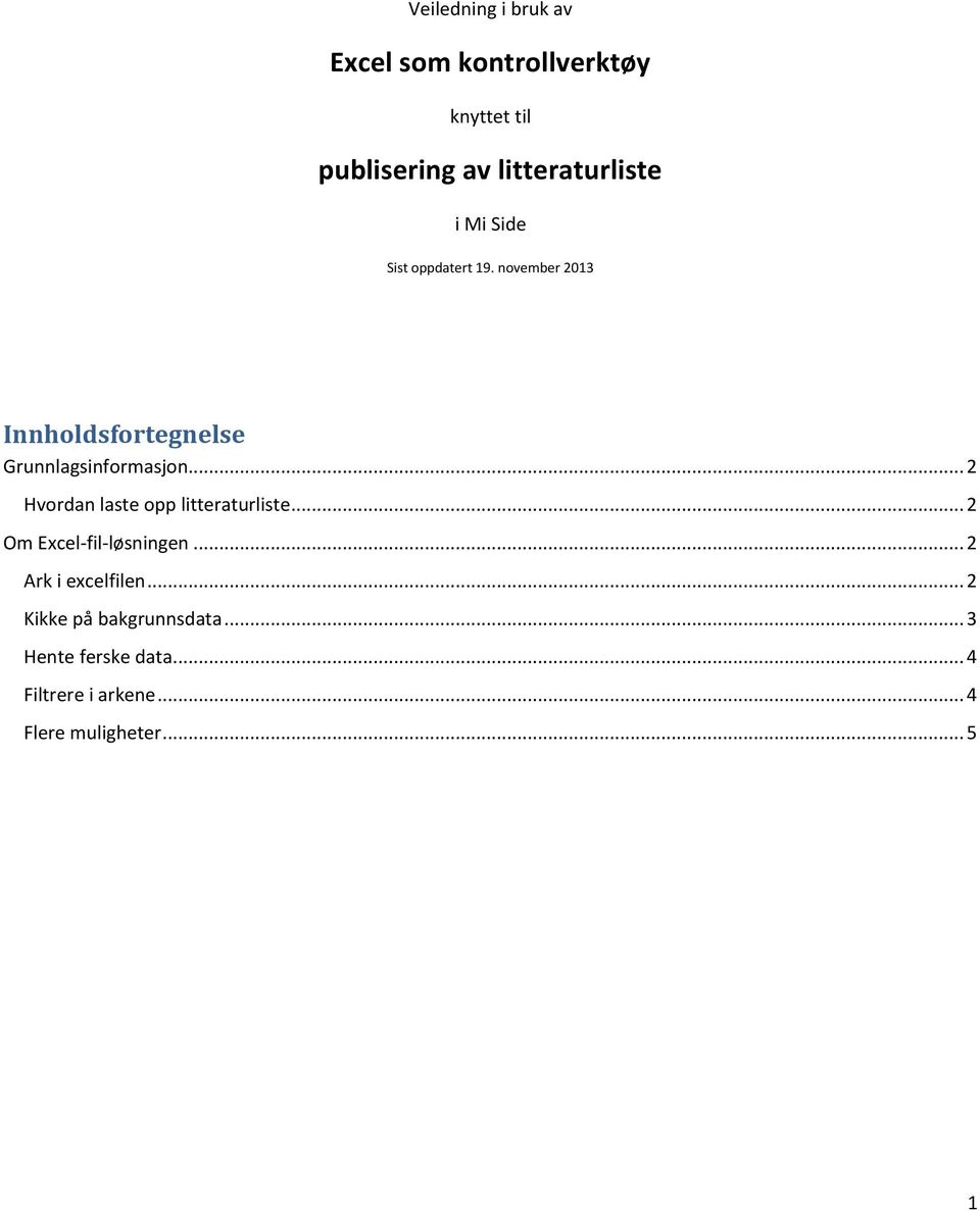 .. 2 Hvordan laste opp litteraturliste... 2 Om Excel-fil-løsningen... 2 Ark i excelfilen.