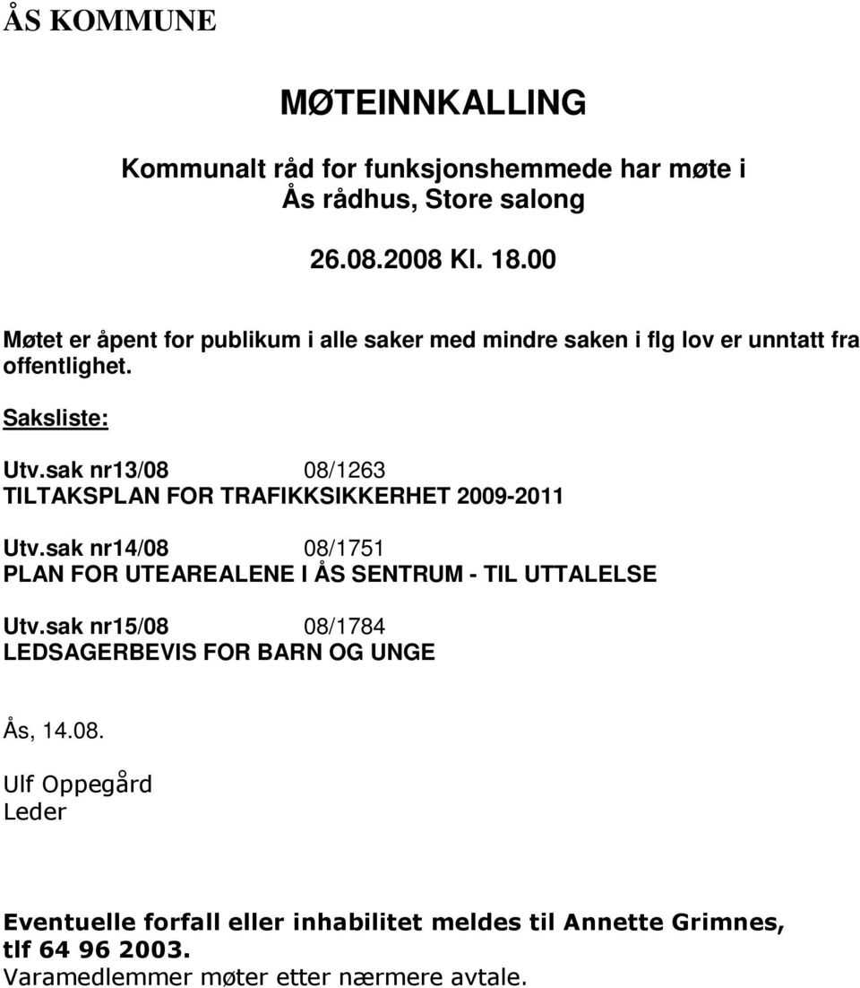 sak nr13/08 08/1263 TILTAKSPLAN FOR TRAFIKKSIKKERHET 2009-2011 Utv.sak nr14/08 08/1751 PLAN FOR UTEAREALENE I ÅS SENTRUM - TIL UTTALELSE Utv.