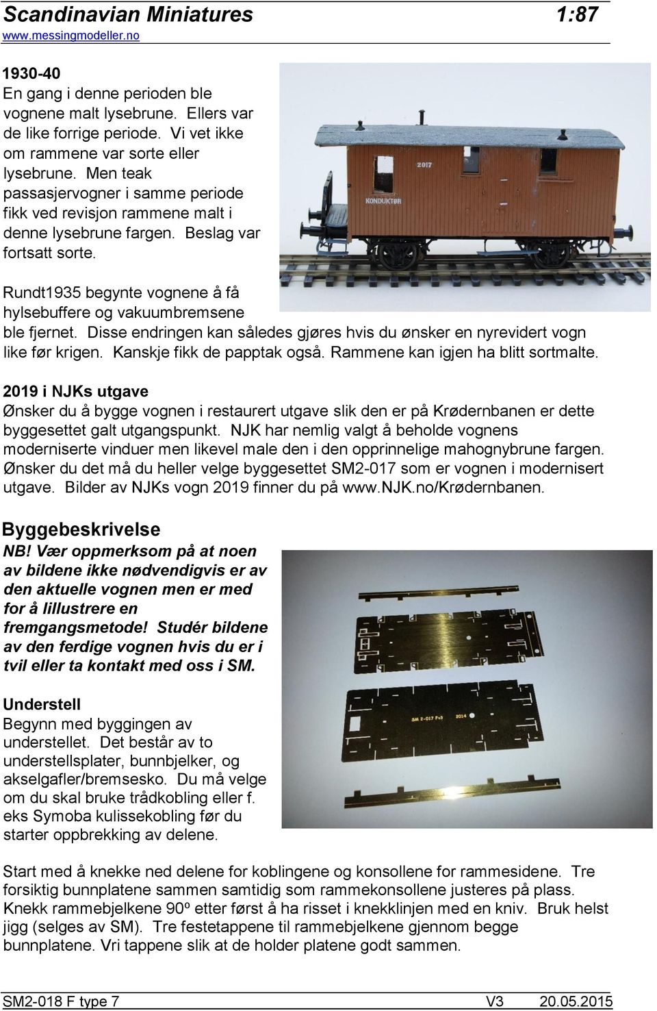 Disse endringen kan således gjøres hvis du ønsker en nyrevidert vogn like før krigen. Kanskje fikk de papptak også. Rammene kan igjen ha blitt sortmalte.