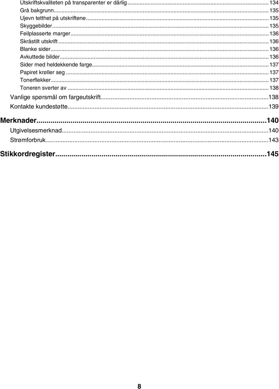 ..136 Sider med heldekkende farge...137 Papiret krøller seg...137 Tonerflekker...137 Toneren sverter av.