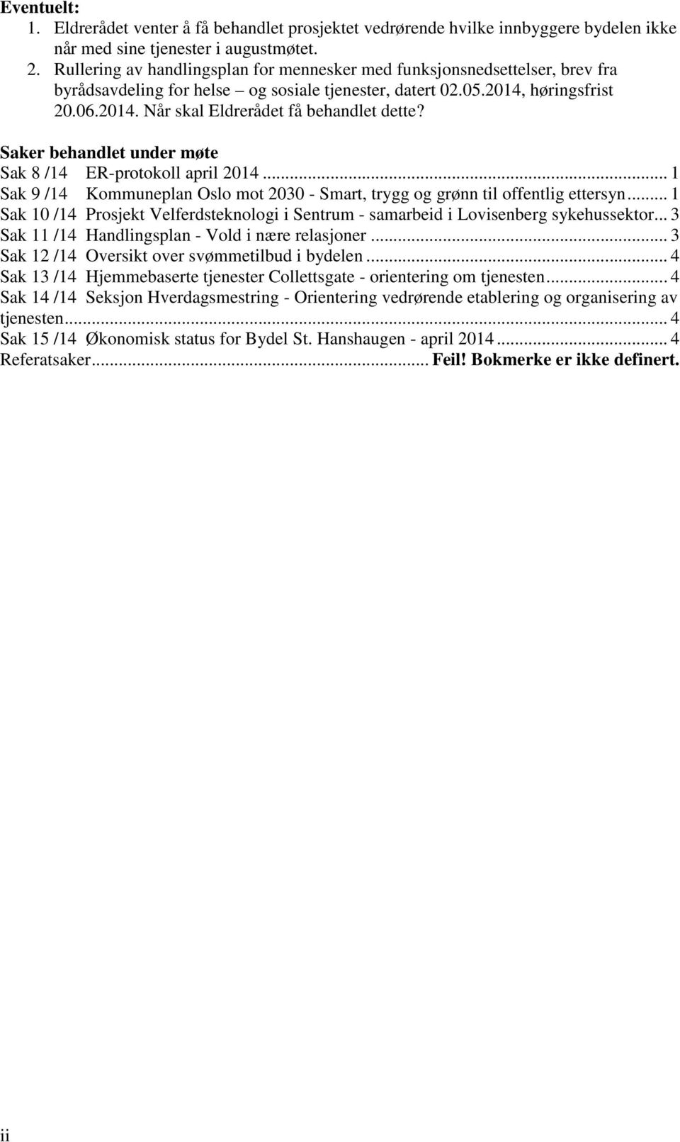 Saker behandlet under møte Sak 8 /14 ER-protokoll april 2014... 1 Sak 9 /14 Kommuneplan Oslo mot 2030 - Smart, trygg og grønn til offentlig ettersyn.