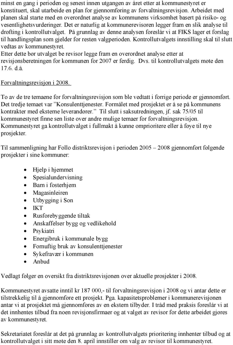 Det er naturlig at kommunerevisoren legger fram en slik analyse til drøfting i kontrollutvalget.