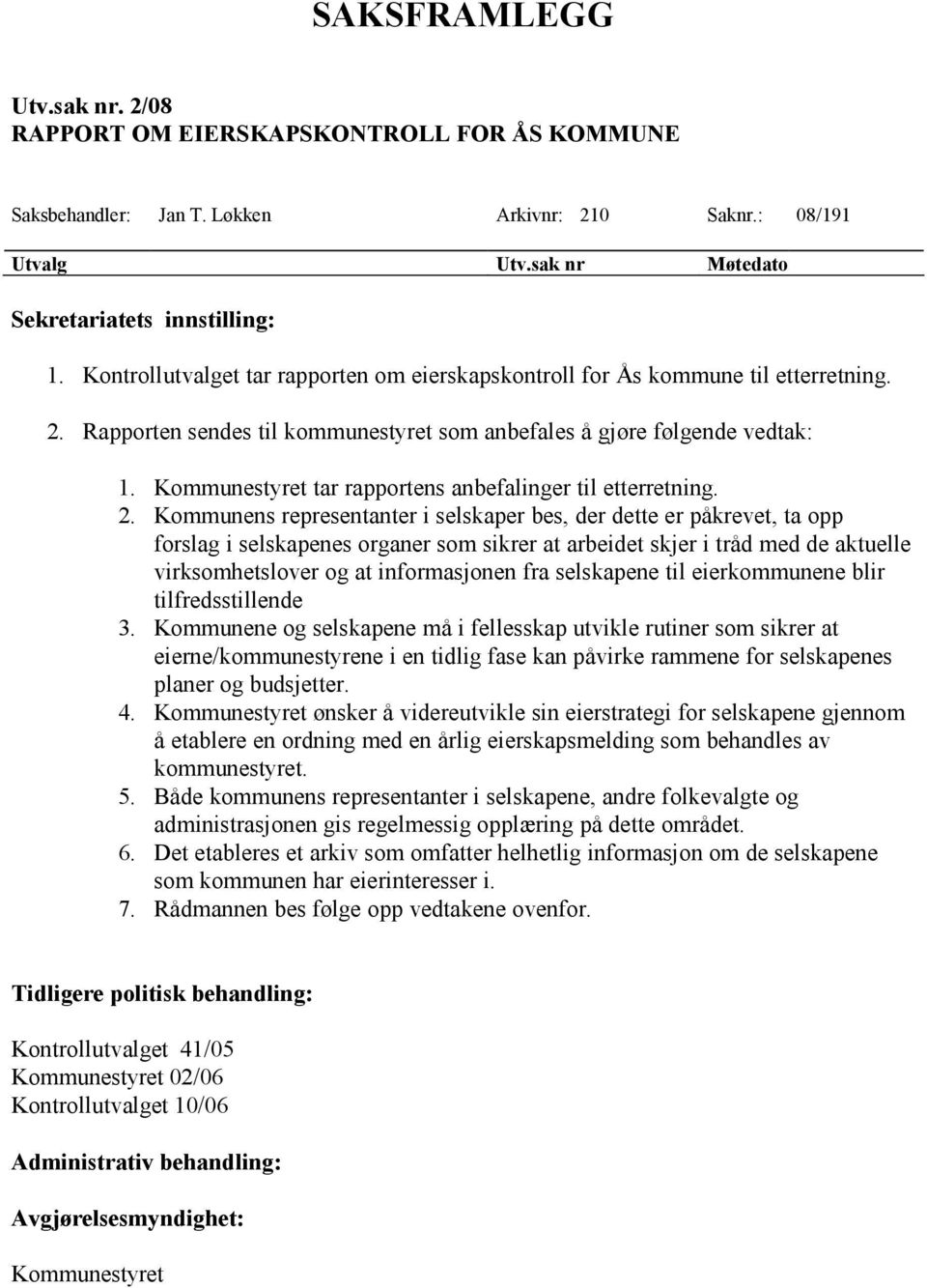 Kommunestyret tar rapportens anbefalinger til etterretning. 2.