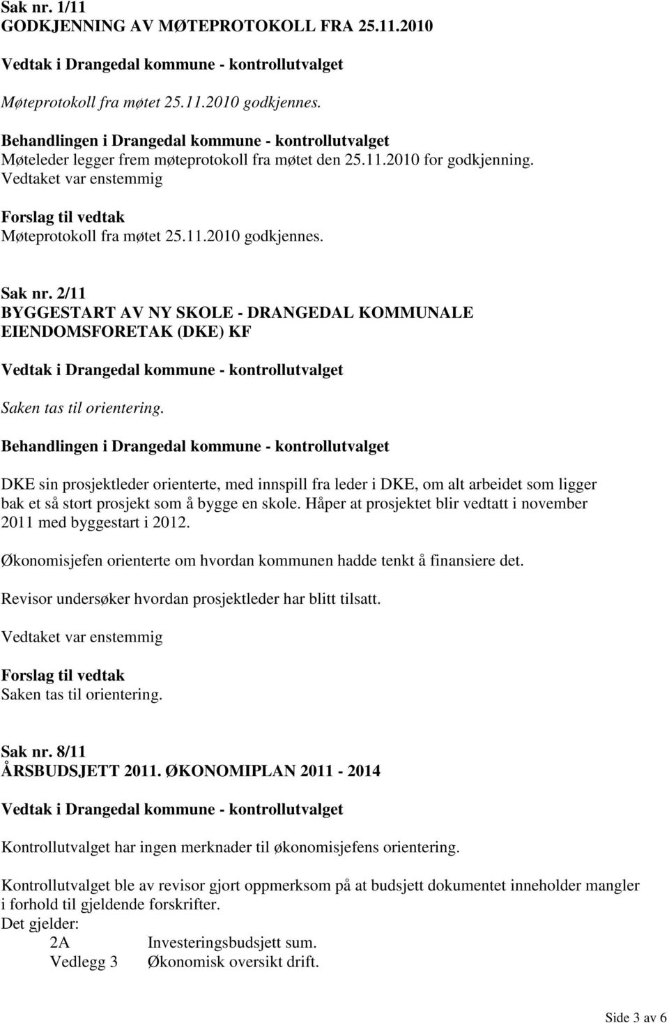 DKE sin prosjektleder orienterte, med innspill fra leder i DKE, om alt arbeidet som ligger bak et så stort prosjekt som å bygge en skole.