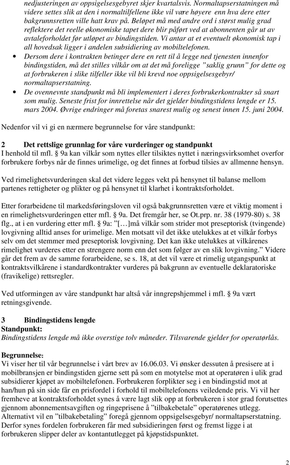 Beløpet må med andre ord i størst mulig grad reflektere det reelle økonomiske tapet dere blir påført ved at abonnenten går ut av avtaleforholdet før utløpet av bindingstiden.