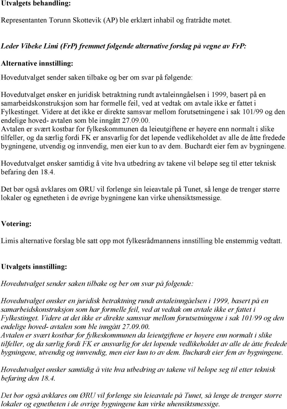 betraktning rundt avtaleinngåelsen i 1999, basert på en samarbeidskonstruksjon som har formelle feil, ved at vedtak om avtale ikke er fattet i Fylkestinget.