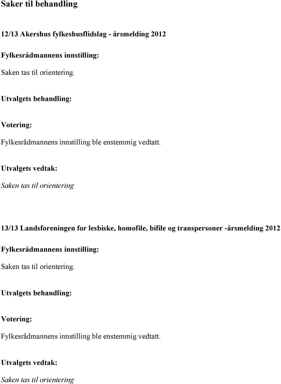 Utvalgets vedtak: Saken tas til orientering 13/13 Landsforeningen for lesbiske, homofile, bifile og